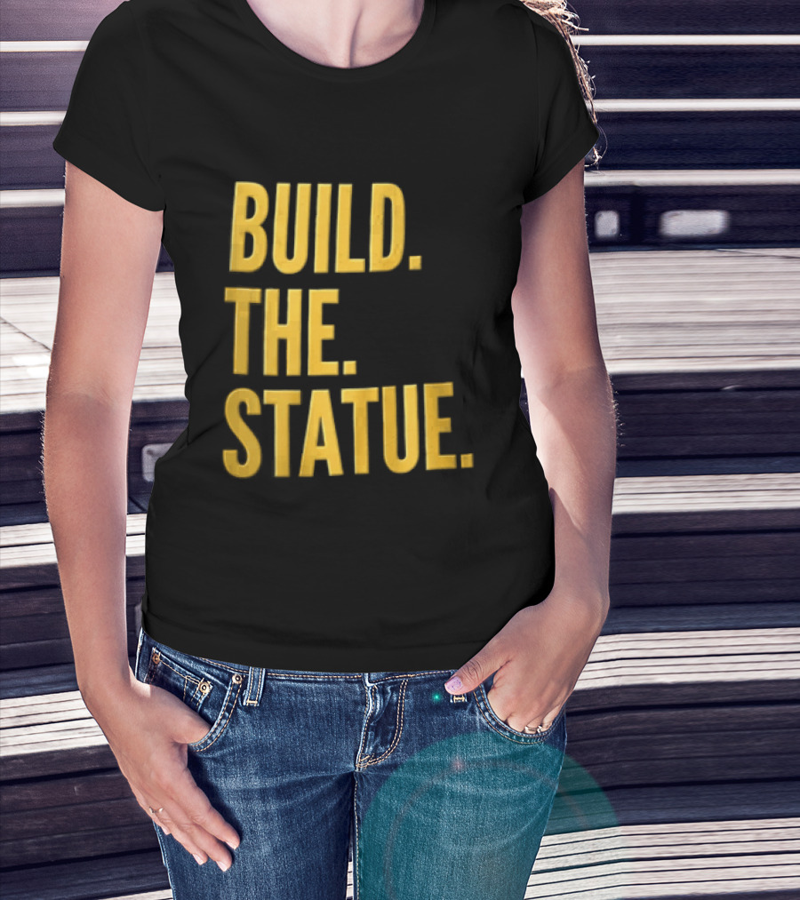 Build The Statue T-Shirt