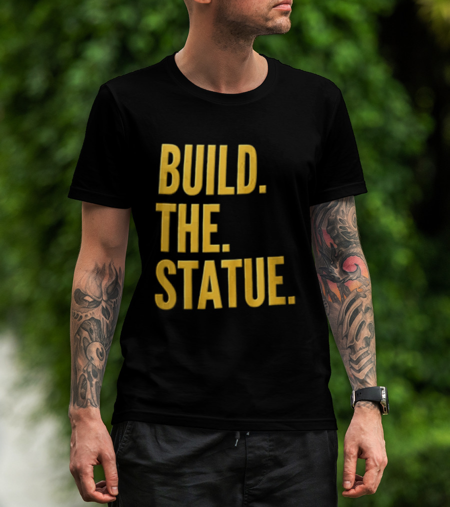 Build The Statue T-Shirt