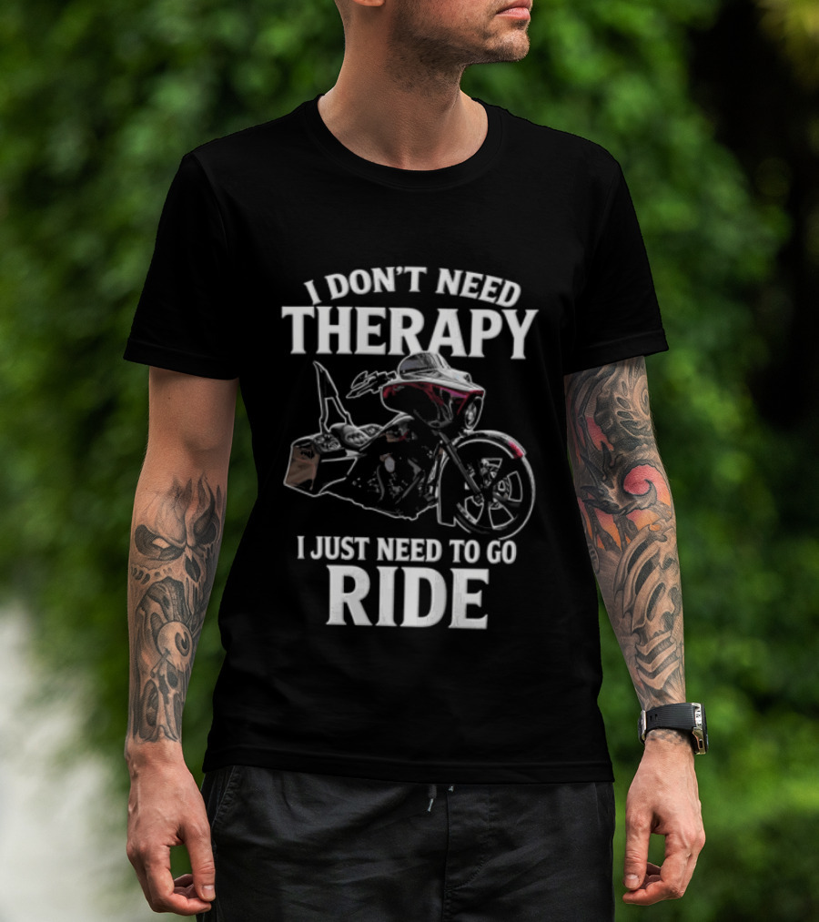 I Don't Need Therapy I Just Need To Go Ride Motorcycle Enthusiast Riding Adventure T-Shirt