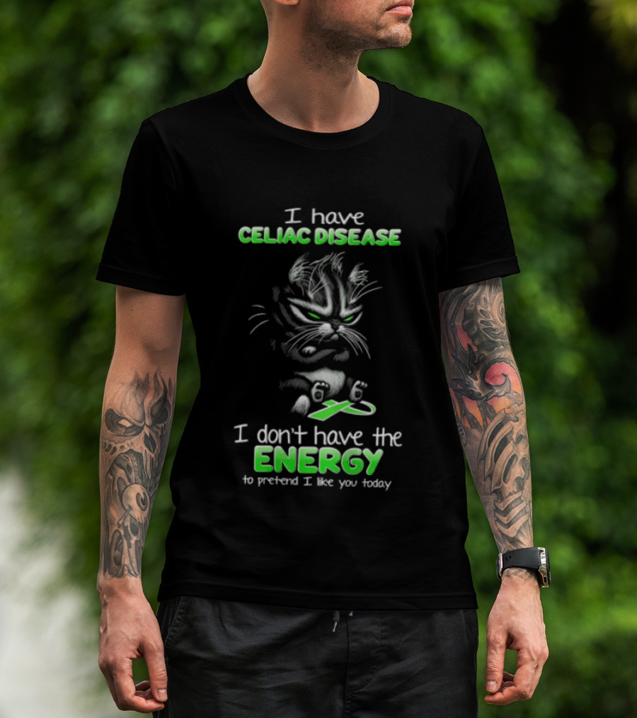 I Have Celiac Disease I Don't Have The Energy To Pretend I Like You Today Cat Image T-Shirt