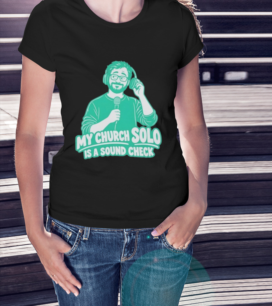 My Church Solo Is A Sound Check Microphone Headphones T-Shirt