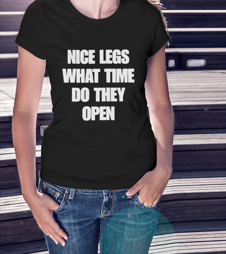 Nice Legs What Time Do They Open Funny Phrase T-Shirt