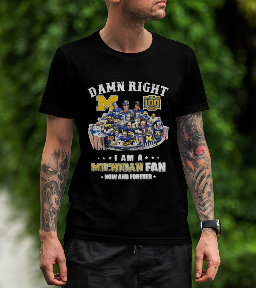 Damn Right Michigan Fan Michigan Stadium 100 Now And Forever T-Shirt