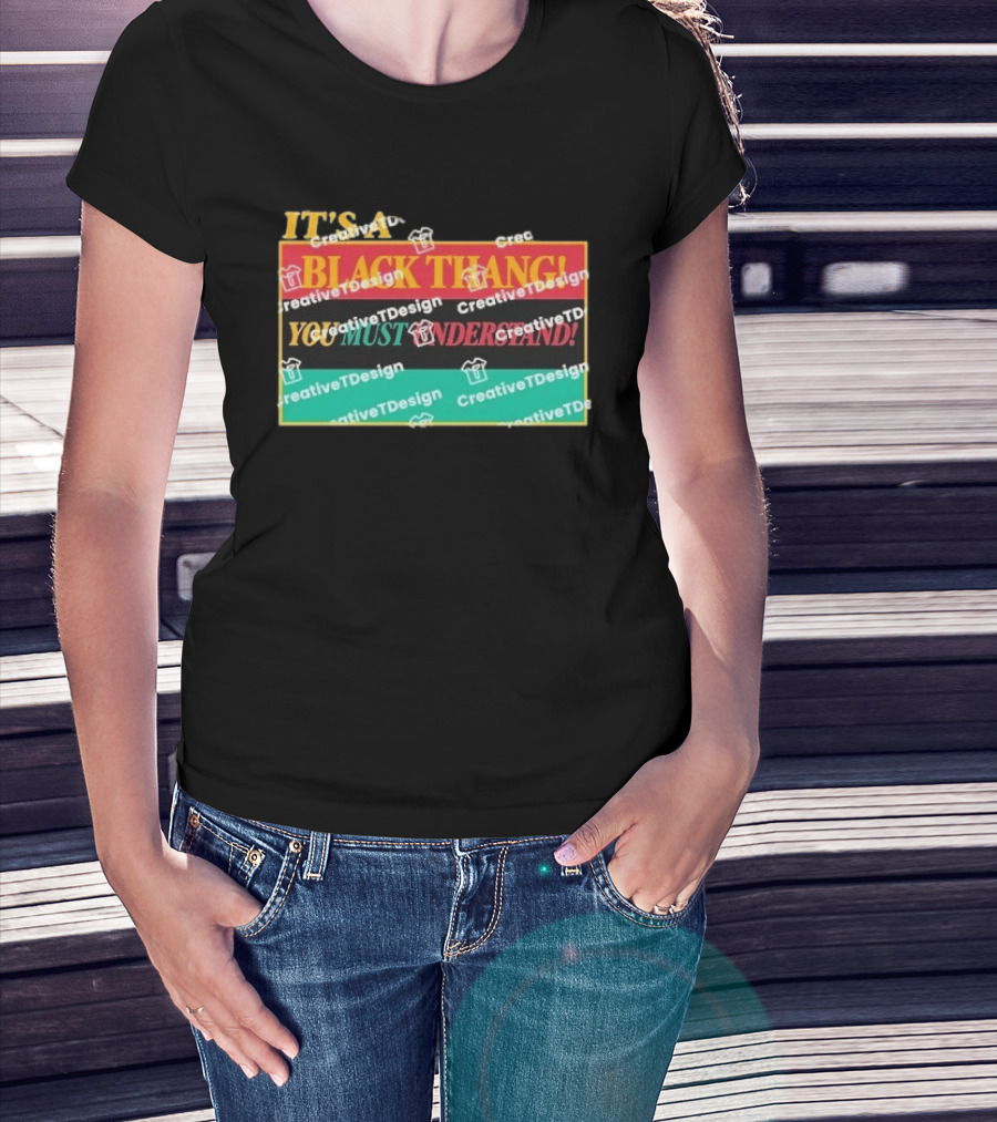 It's A Black Thang You Must Understand T-Shirt