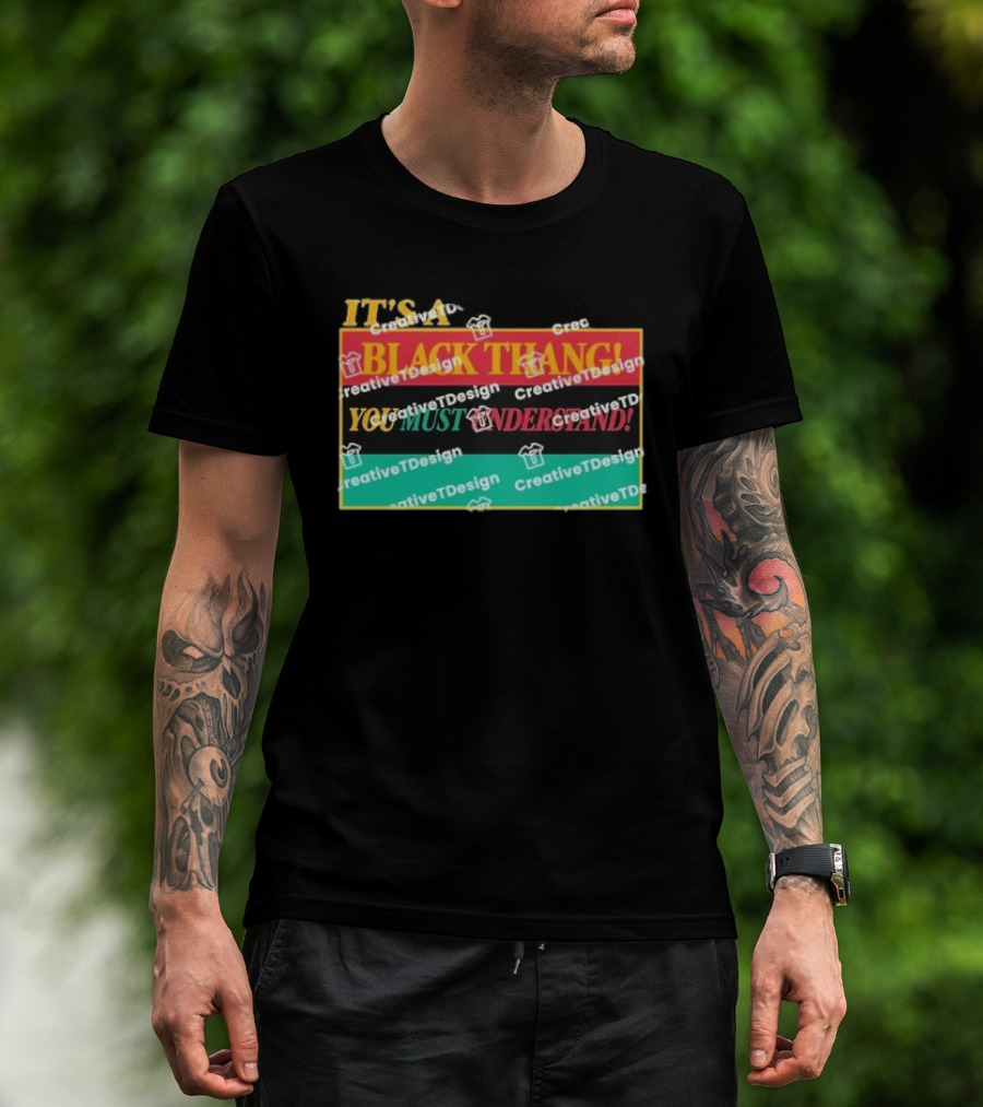 It's A Black Thang You Must Understand T-Shirt