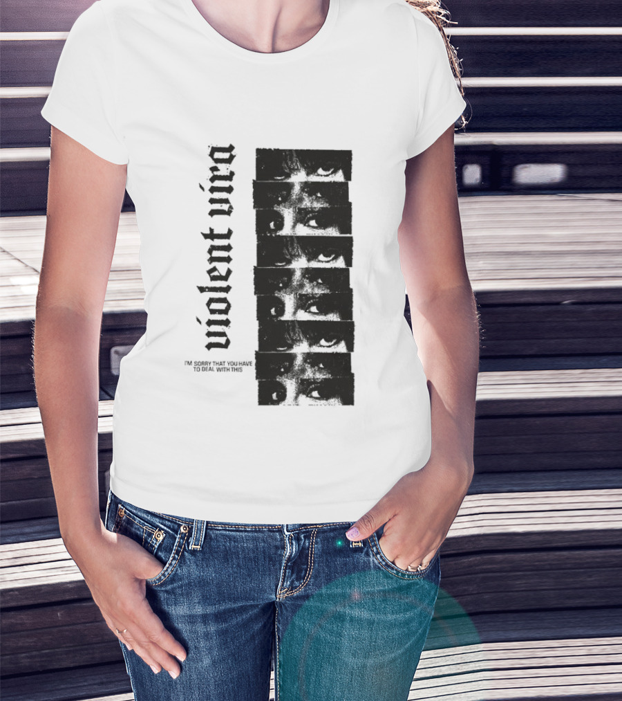 Violent Vira Sorry You Have To Deal With This False Reaction Eyes T-Shirt