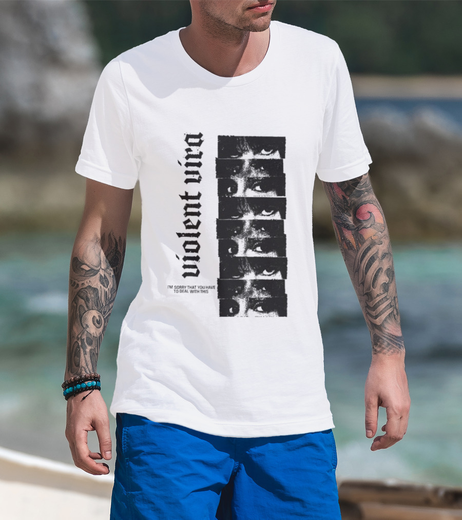 Violent Vira Sorry You Have To Deal With This False Reaction Eyes T-Shirt