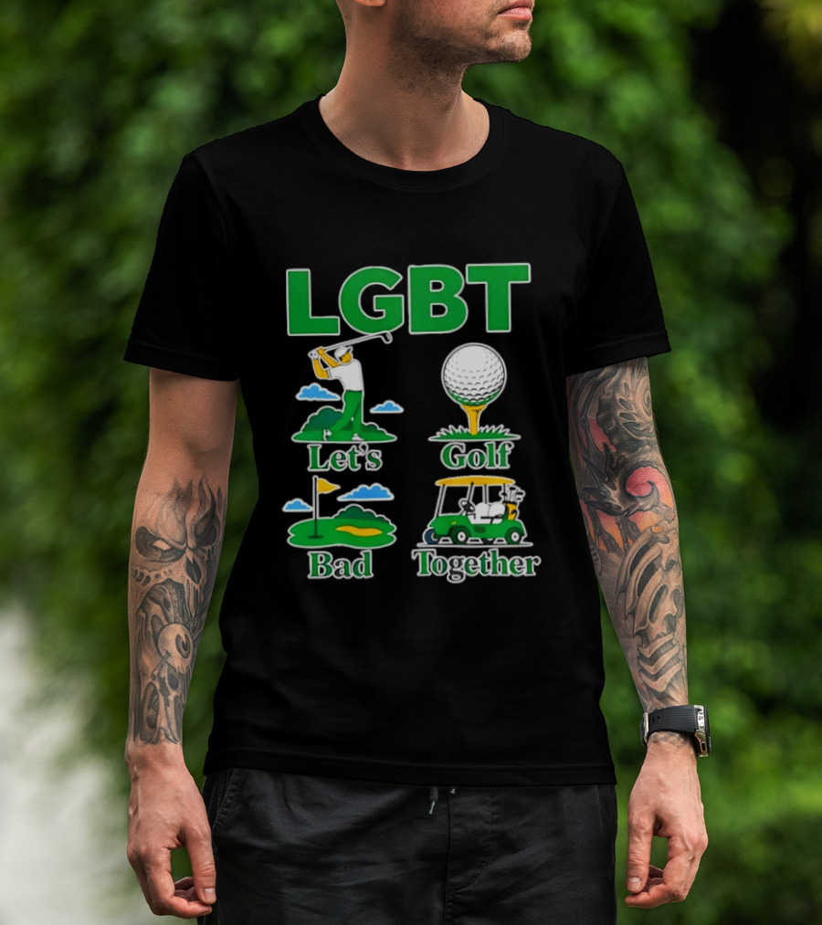 LGBT Let's Golf Bad Together Funny Golfing T-Shirt