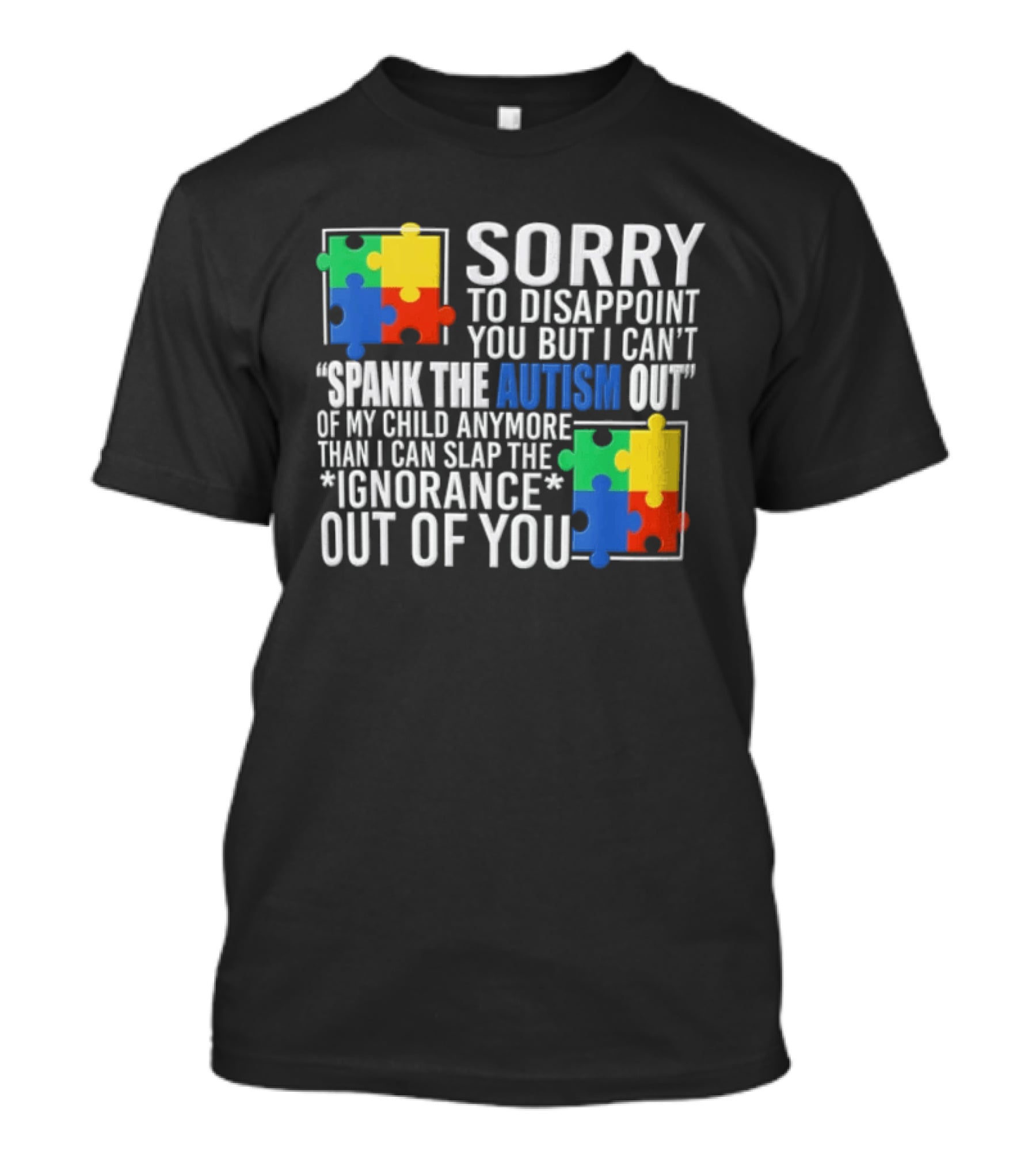 Sorry To Disappoint You But I Cant Spank The Autism Out Of My Child T-Shirt