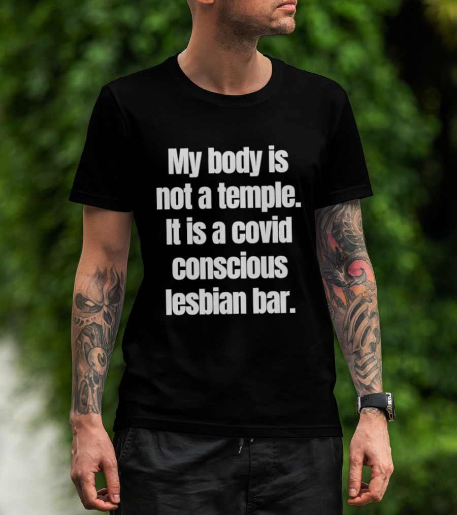 My Body Is Not A Temple It Is A Covid Conscious Lesbian Bar T-Shirt