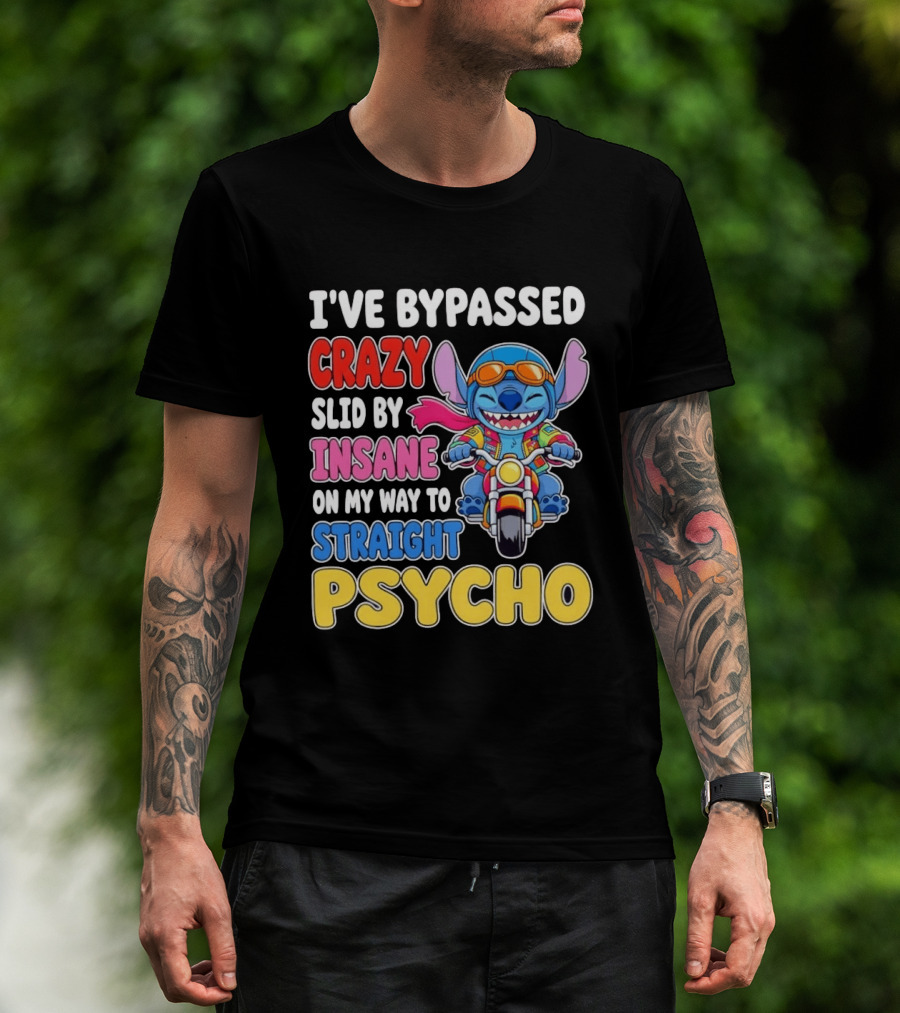 I've Bypassed Crazy Slid By Insane On My Way To Straight Psycho With Stitch Riding Motorcycle T-Shirt
