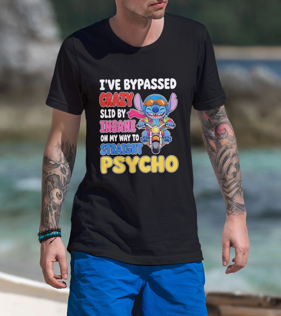 I've Bypassed Crazy Slid By Insane On My Way To Straight Psycho With Stitch Riding Motorcycle T-Shirt