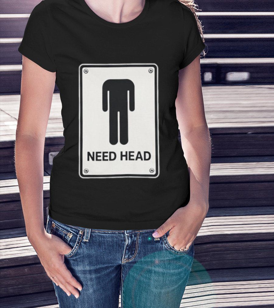 Need Head Minimalist Stick Figure Humor Sign T-Shirt