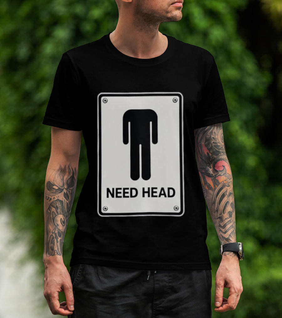 Need Head Minimalist Stick Figure Humor Sign T-Shirt