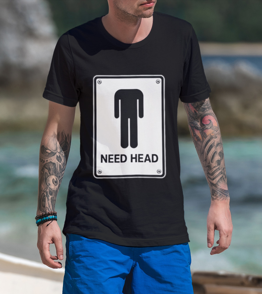 Need Head Minimalist Stick Figure Humor Sign T-Shirt