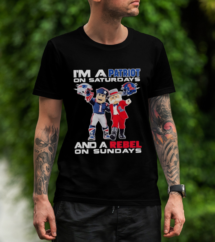I'm A Patriot On Saturdays Ole Miss Rebels And A Rebel On Sundays New England Patriots T-Shirt