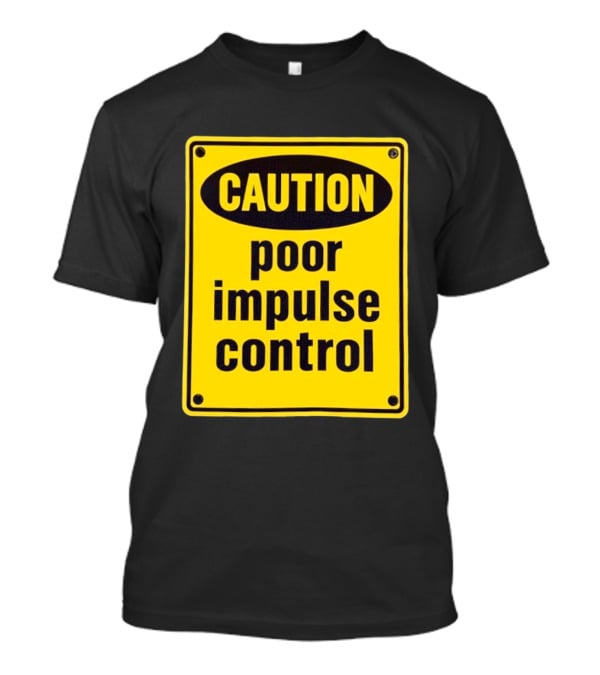 Caution Poor Impulse Control Sign Yellow Warning T-Shirt