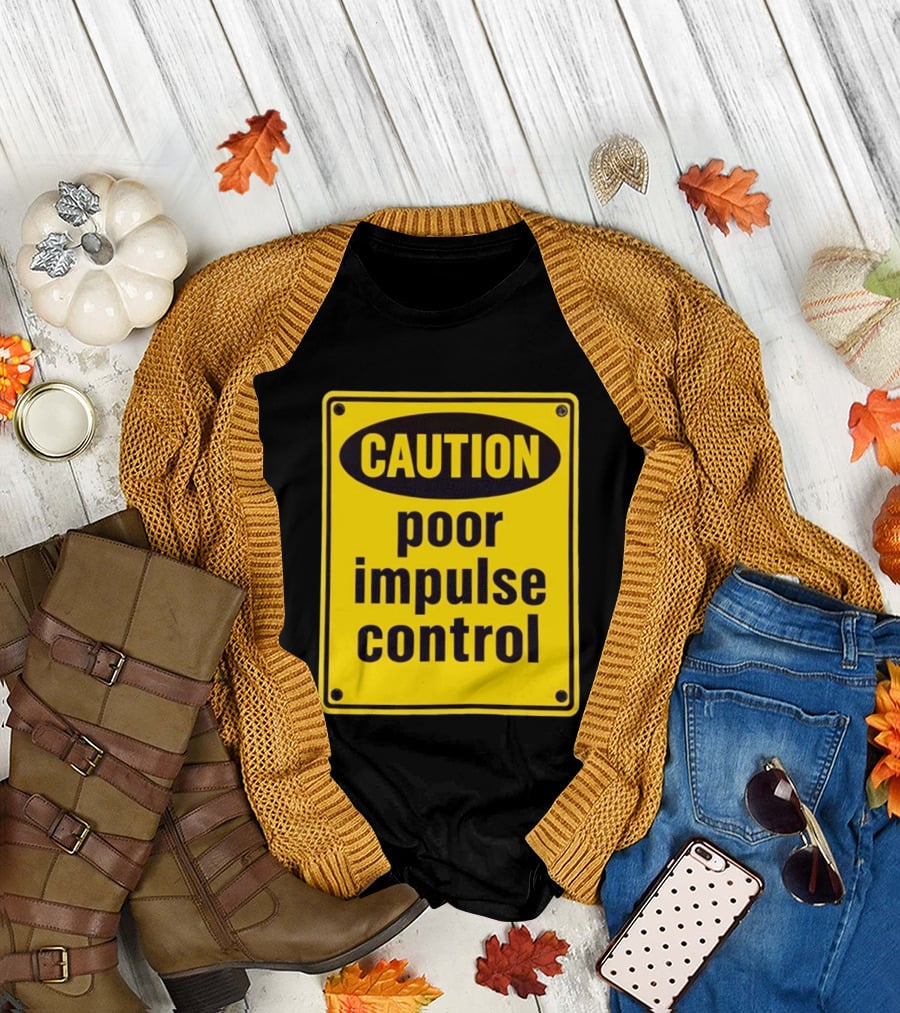 Caution Poor Impulse Control Sign Yellow Warning T-Shirt
