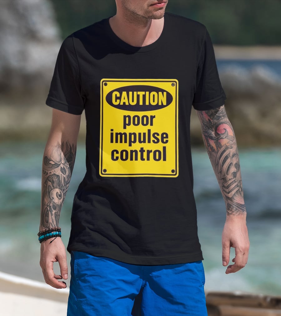 Caution Poor Impulse Control Sign Yellow Warning T-Shirt