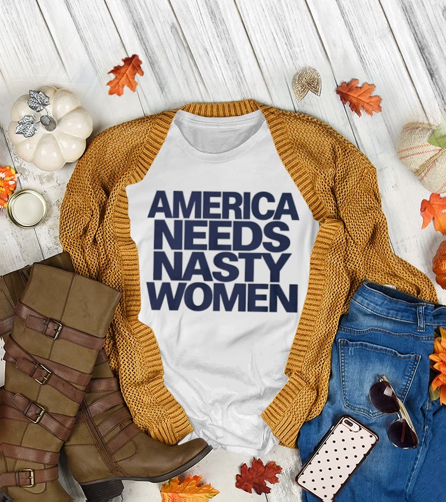 America Needs Nasty Women T-Shirt