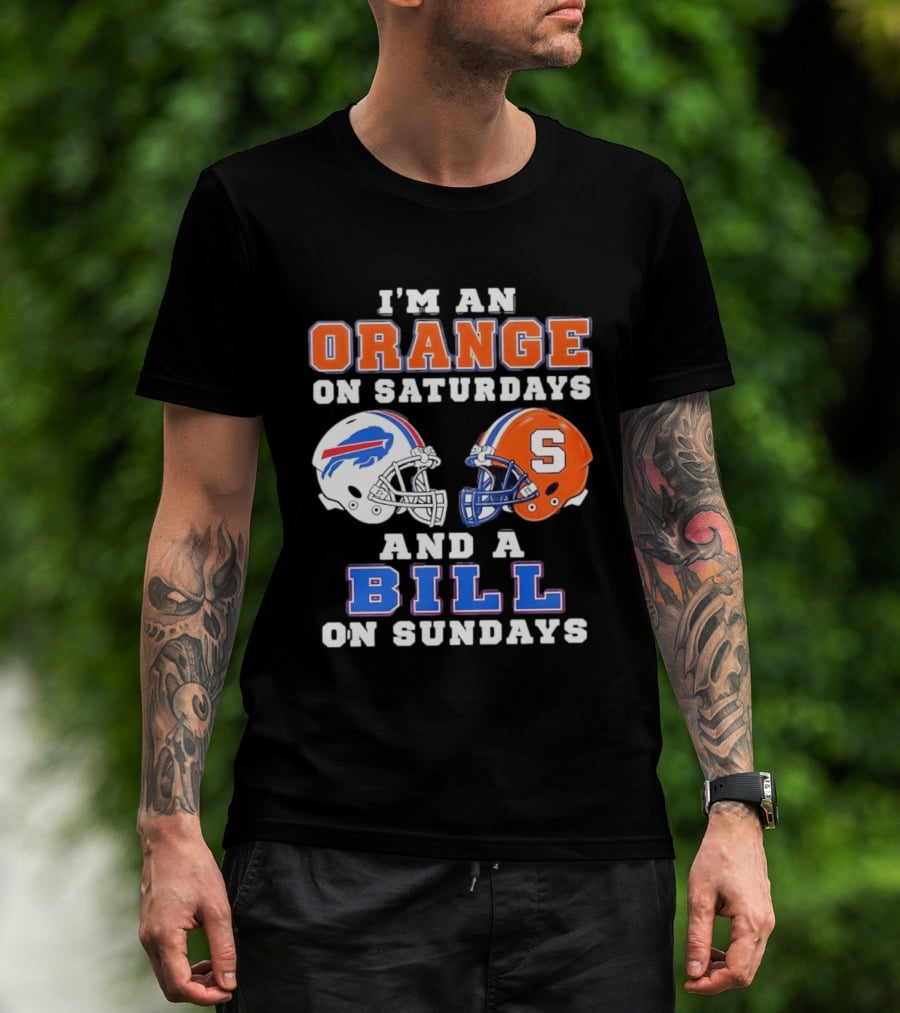 I'm An Orange Syracuse Fan On Saturdays And A Buffalo Bills Supporter On Sundays T-Shirt