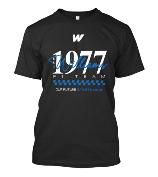 W Williams Racing F1 Team Est 1977 Our Future Starts Here T-Shirt