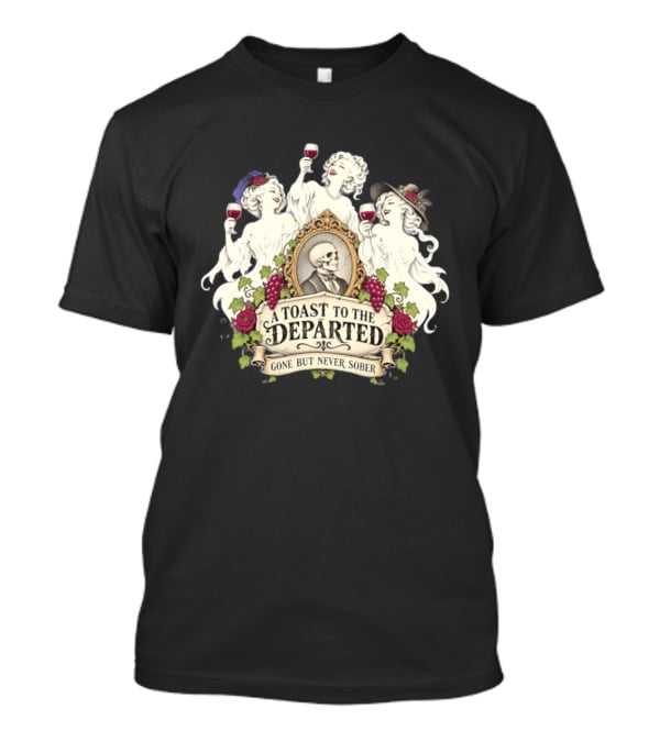 A Toast To The Departed Gone But Never Sober Halloween Ghosts With Wine Glasses And Skeleton T-Shirt