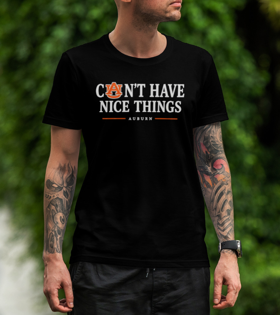Auburn Can't Have Nice Things NCAA College Football Fan T-Shirt