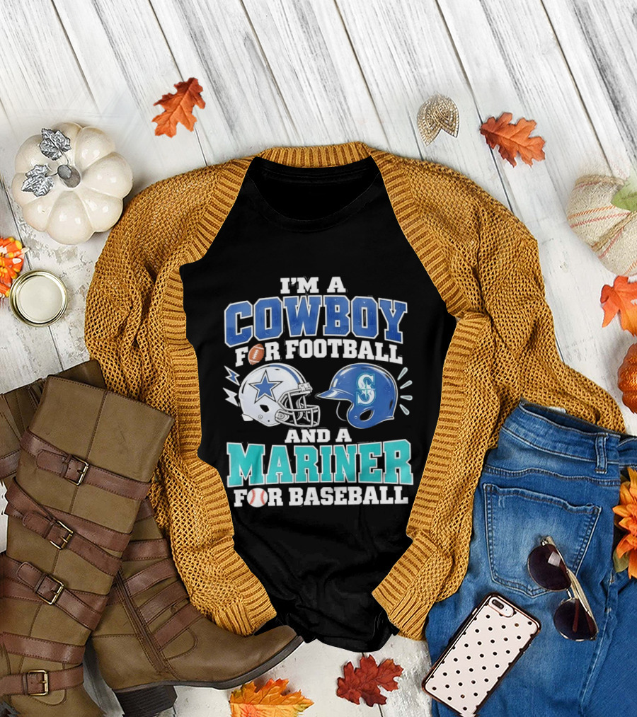I'm A Cowboy For Football And A Mariner For Baseball T-Shirt