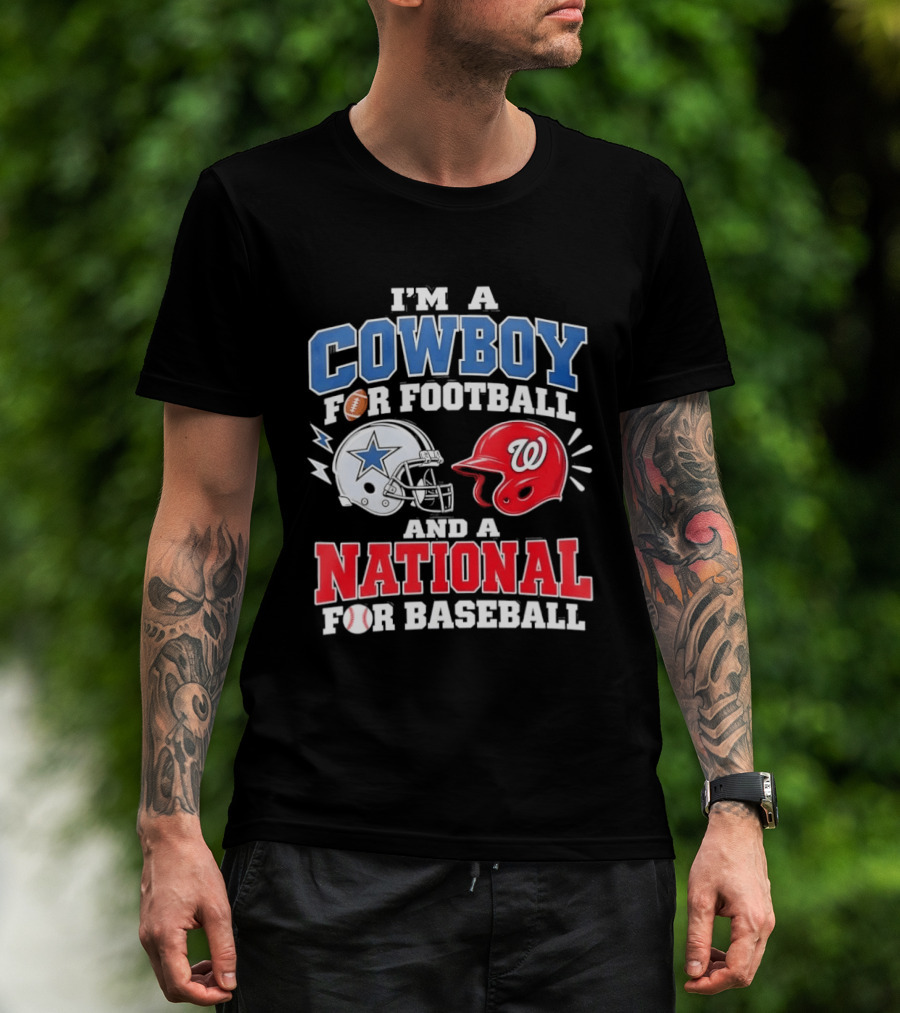 I'm A Cowboy Football Fan And A National Baseball T-Shirt