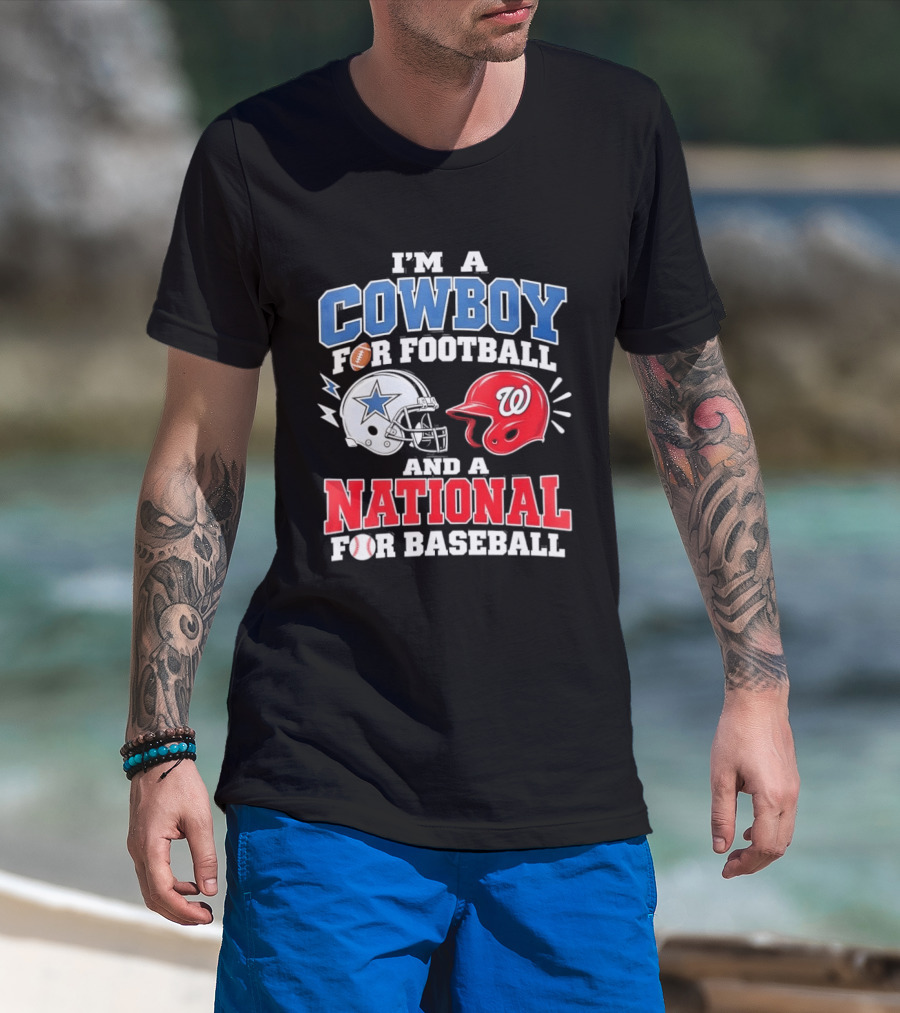 I'm A Cowboy Football Fan And A National Baseball T-Shirt