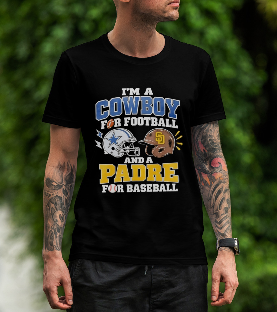 I'm A Cowboy For Football And A Padre For Baseball Sports Fan T-Shirt