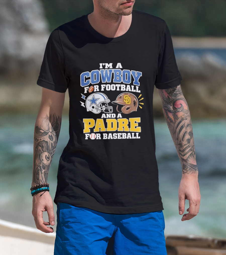 I'm A Cowboy For Football And A Padre For Baseball Sports Fan T-Shirt