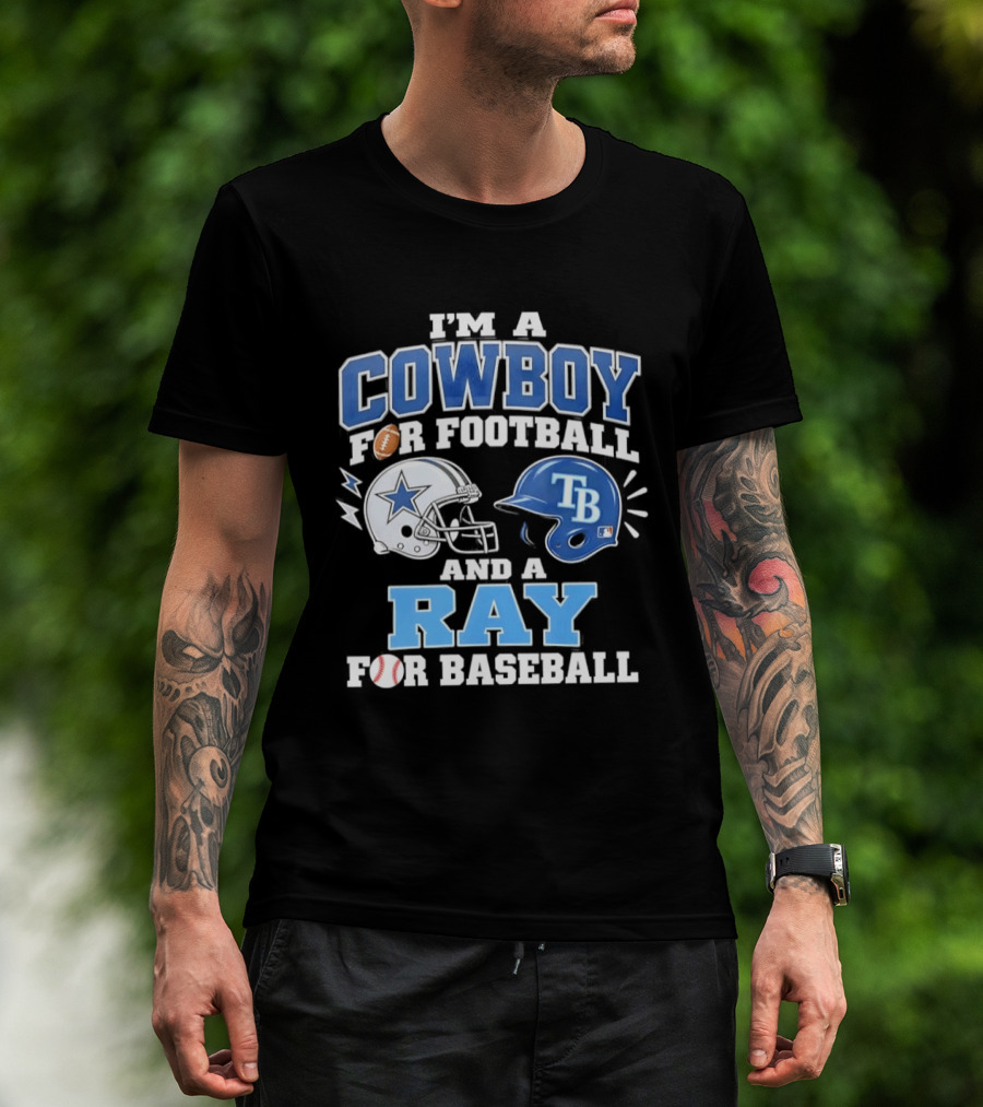 I'm A Cowboy For Football And A Ray For Baseball With Helmets And Sports T-Shirt