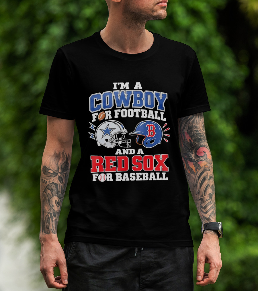 I'm A Cowboy For Football And A Red Sox For Baseball Helmets And Football T-Shirt