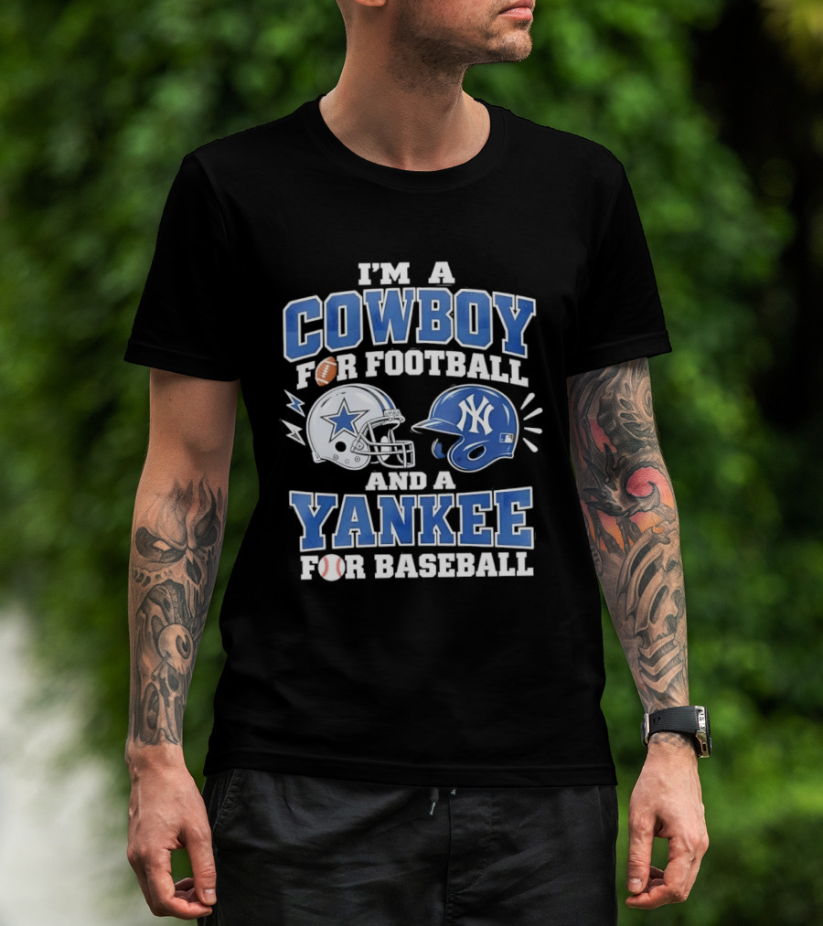 I'm A Cowboy For Football And A Yankee For Baseball Helmet T-Shirt