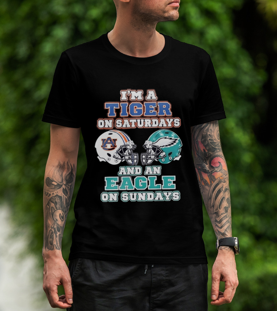 I'm A Tiger On Saturdays Auburn And An Eagle On Sundays Eagles Football T-Shirt