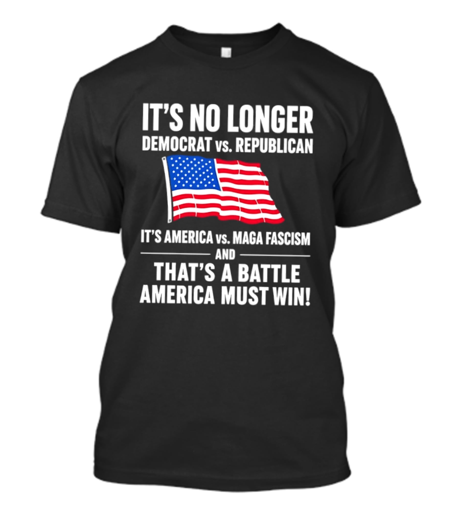 It's No Longer Democrat Vs Republican It's America Vs Maga Fascism And That's A Battle America Must Win T-Shirt