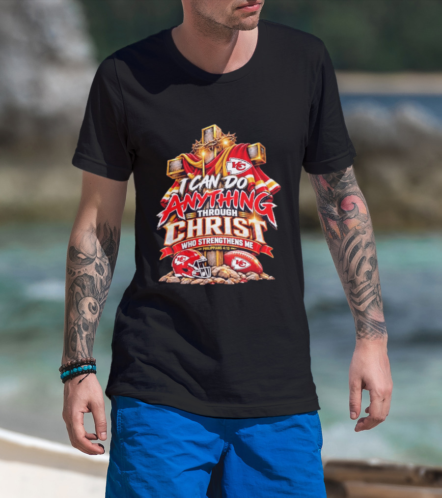 Kansas City Chiefs I Can Do Anything Through Christ Who Strengthens Me Philippians 4:13 T-Shirt