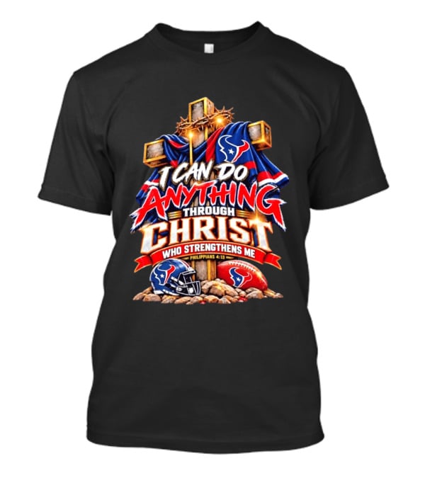 Houston Texans I Can Do Anything Through Christ Philippians 4:13 T-Shirt