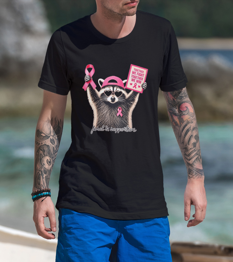 Feral And Supportive Raccoon Pink Ribbon Together We Fight Together We Win T-Shirt