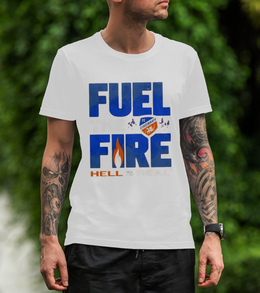 FC Cincinnati Fuel The Fire Hell Is Real T-Shirt