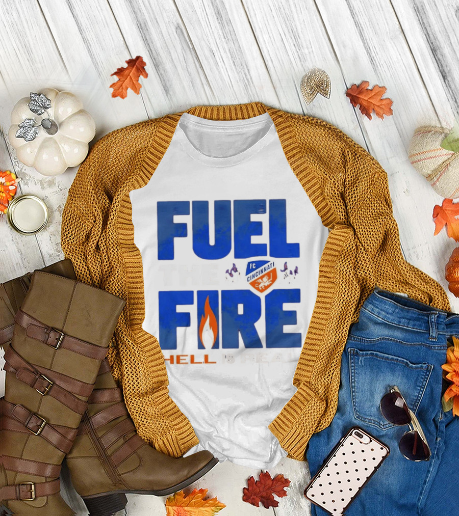 FC Cincinnati Fuel The Fire Hell Is Real T-Shirt