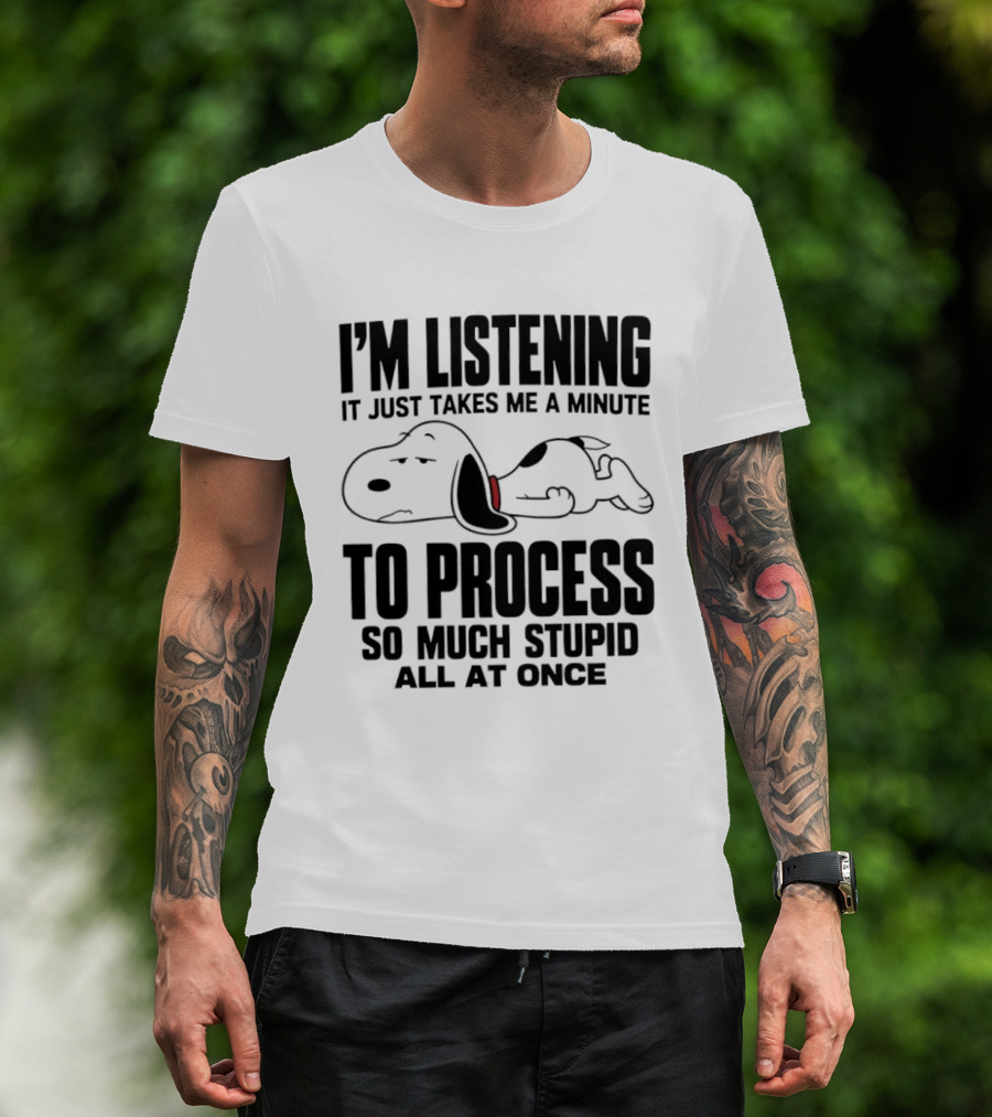 Snoopy I'm Listening To Process So Much Stupid All At Once T-Shirt
