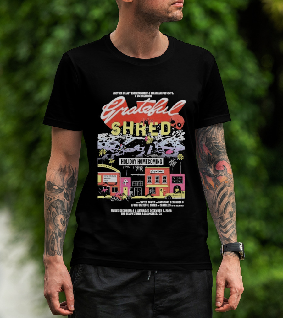 Grateful Shred Another Planet Entertainment Teragram Presents Holiday Homecoming Los Angeles December 4 5 2026 T-Shirt