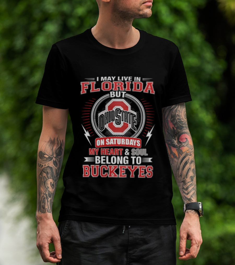I May Live In Florida Ohio State On Saturdays My Heart And Soul Belong To Buckeyes T-Shirt