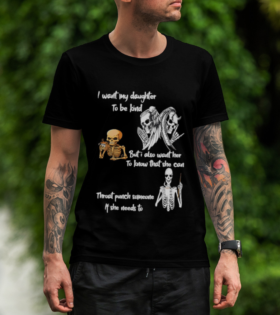 I Want My Daughter To Be Kind But Also Know She Can Throat Punch If Needed Skeletons And Masks T-Shirt