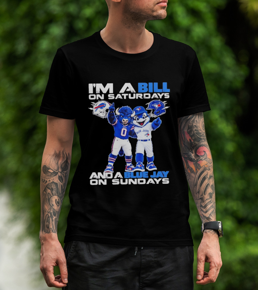 I'm A Bill On Saturdays And A Blue Jay On Sundays Buffalo Bills Blue Jays T-Shirt