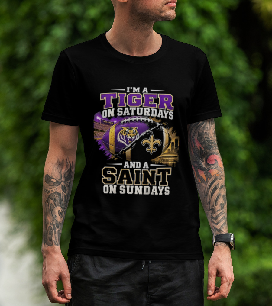 I'm A Tiger On Saturdays And A Saint On Sundays LSU X New Orleans T-Shirt