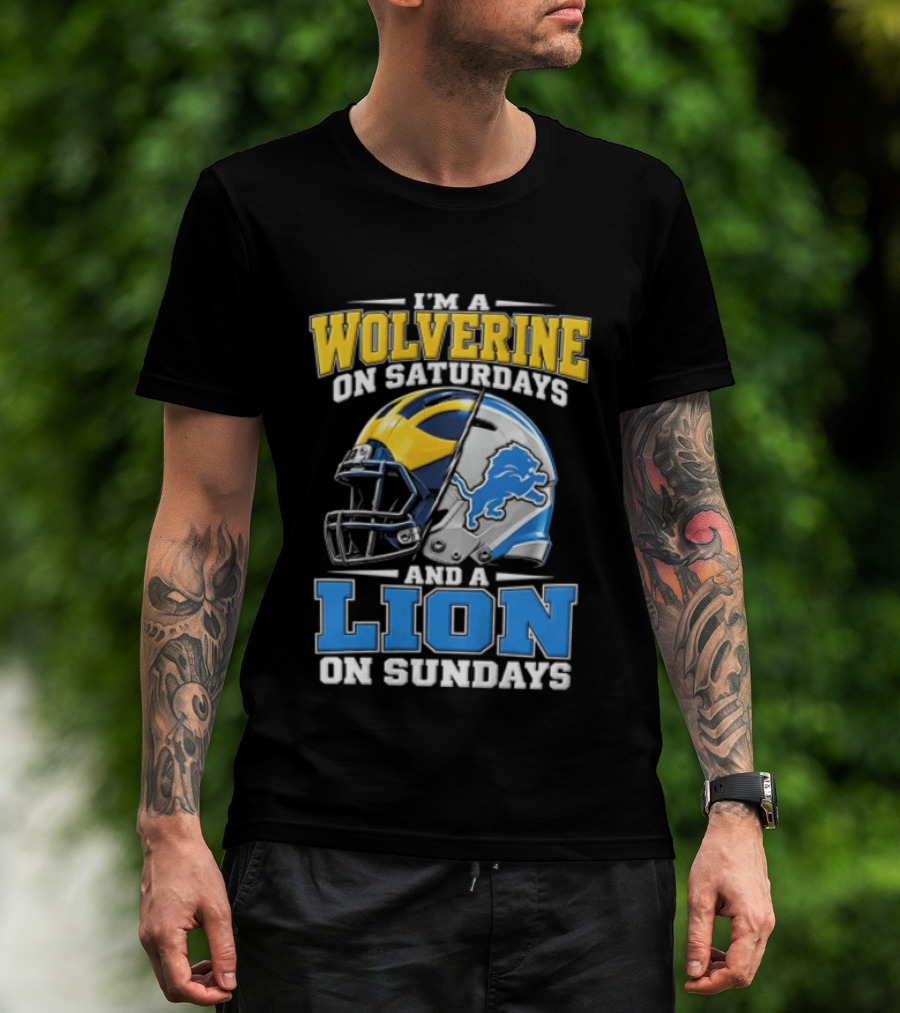 IM A Wolverine On Saturdays And A Lion On Sundays Michigan Wolverines Detroit Lions Football Helmets T-Shirt